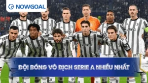 Đội Bóng Vô Địch Serie A Nhiều Nhất